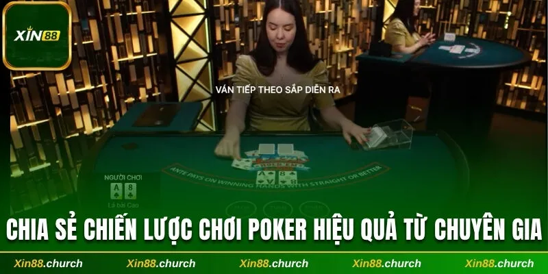 Chia sẻ chiến lược chơi Poker hiệu quả từ chuyên gia